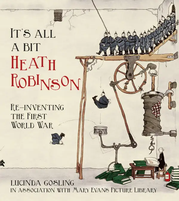 It's All a Bit Heath Robinson : Re-inventing the First World War