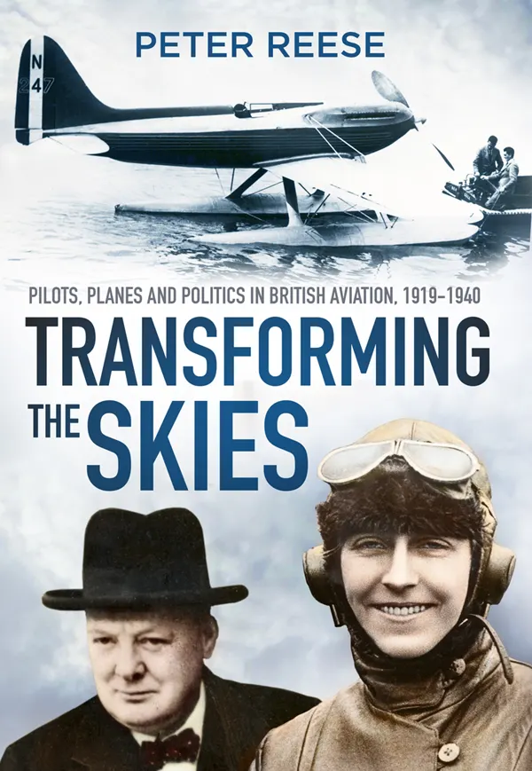 Transforming the Skies : Pilots, Planes and Politics in British Aviation 1919-1940