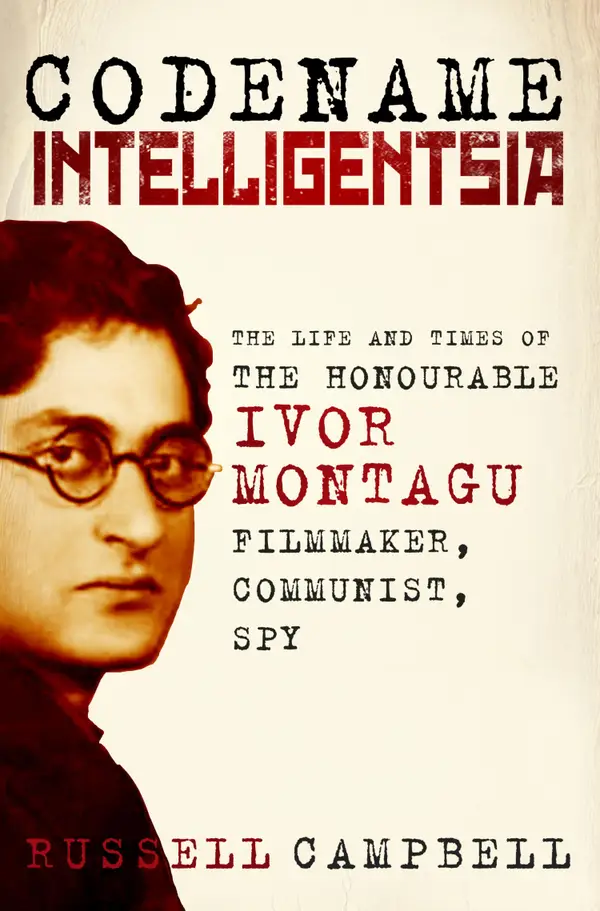 Codename Intelligentsia : The Life and Times of the Honourable Ivor Montagu, Filmmaker, Communist, Spy