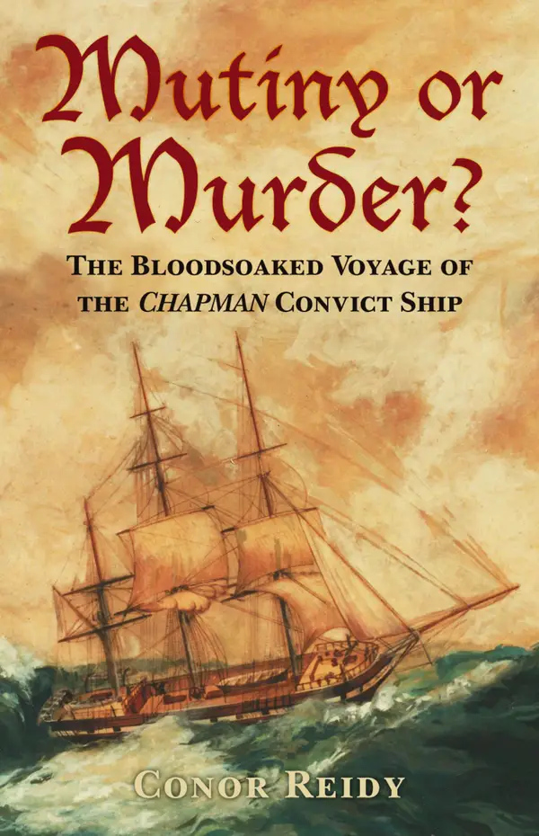 Mutiny or Murder? : The Bloodsoaked Voyage of the Chapman Convict Ship