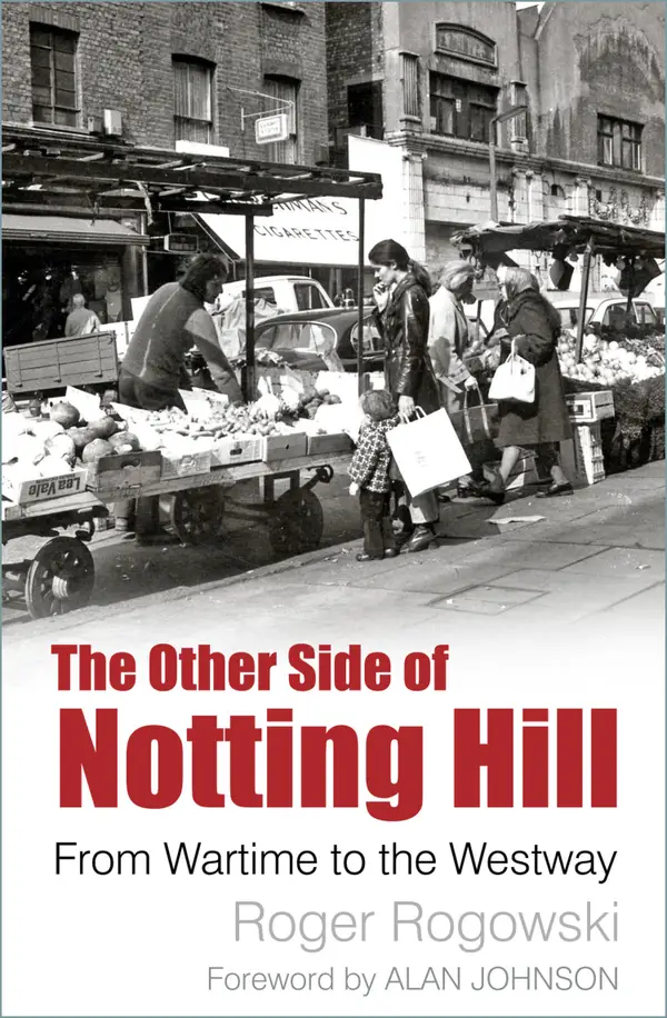 The Other Side of Notting Hill : From Wartime to the Westway