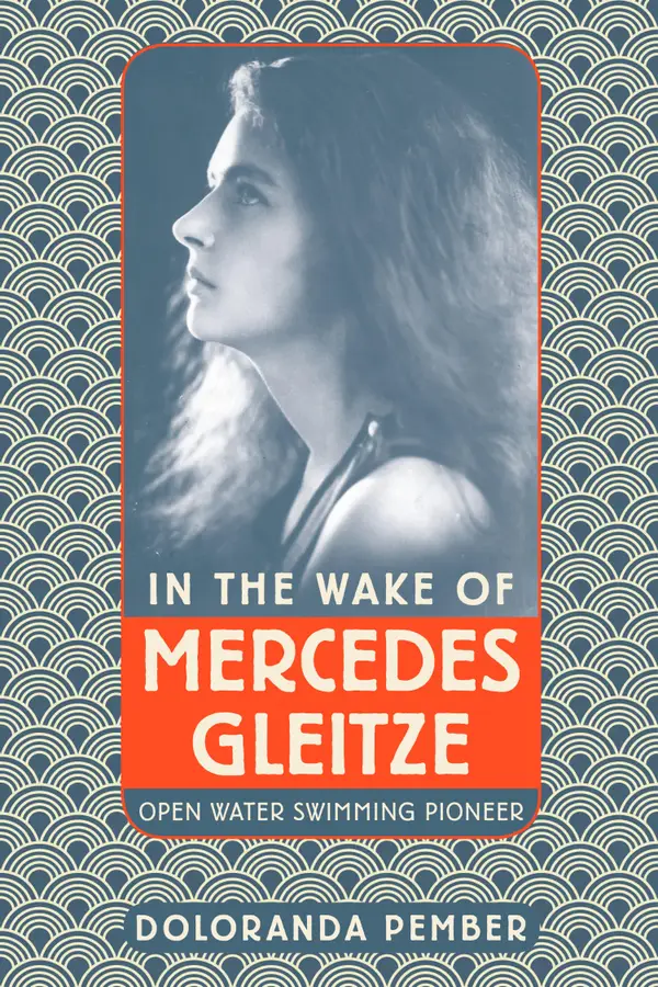 In the Wake of Mercedes Gleitze : Open Water Swimming Pioneer