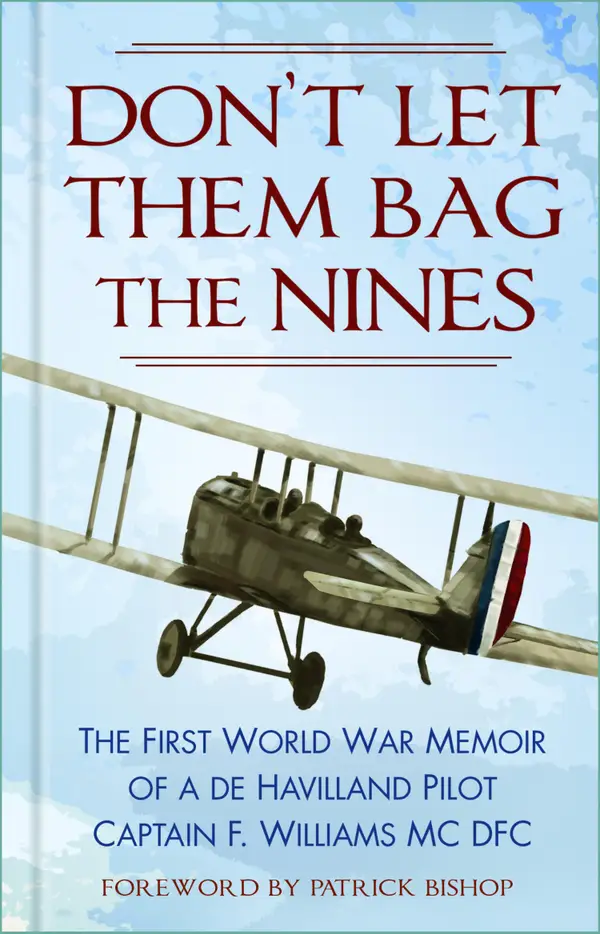 Don't Let Them Bag the Nines : The First World War Memoir of a de Havilland Pilot - Captain F. Williams MC DFC