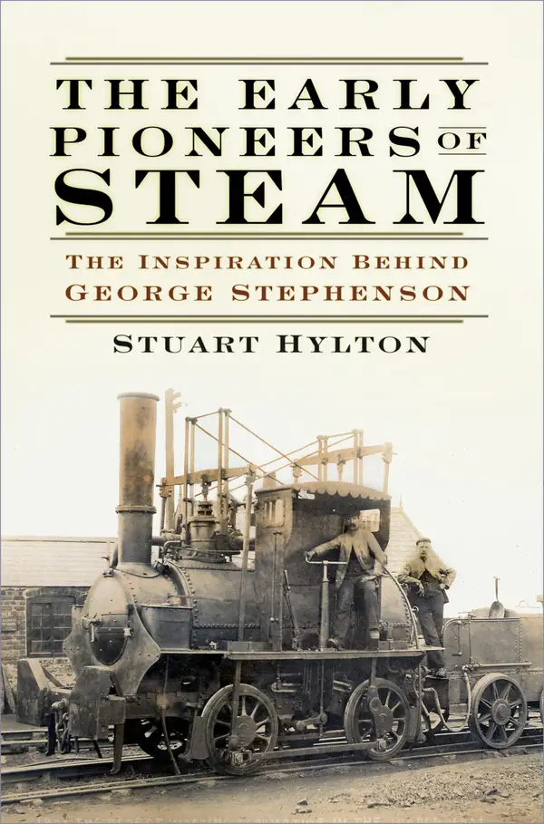 The Early Pioneers of Steam : The Inspiration Behind George Stephenson