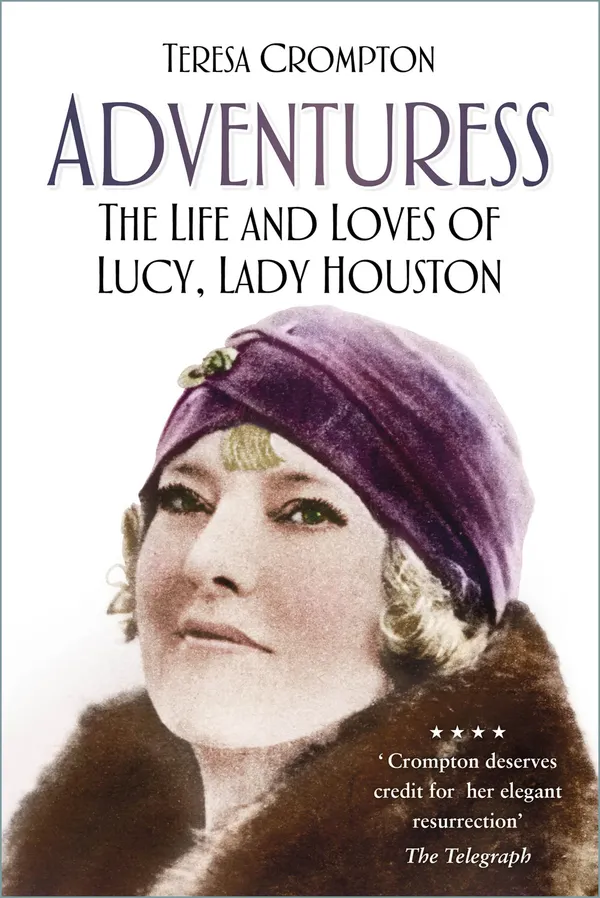 Adventuress : The Life and Loves of Lucy, Lady Houston