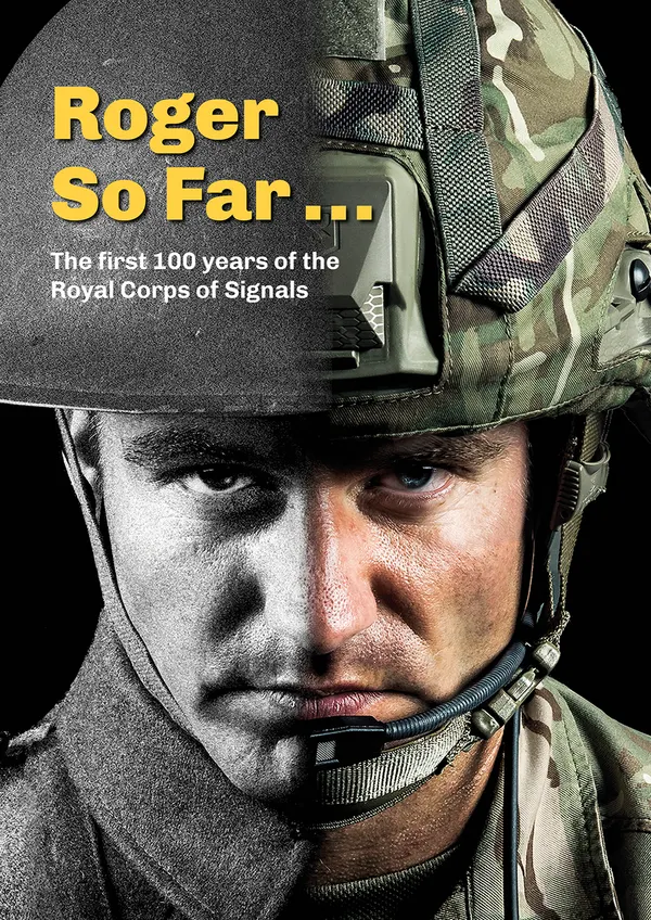 Roger So Far ... : The first 100 years of the Royal Corps of Signals