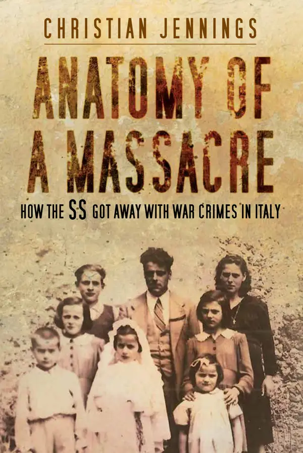 Anatomy of a Massacre : How the SS Got Away with War Crimes in Italy