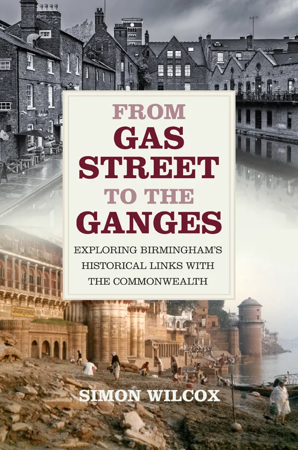From Gas Street to the Ganges : Exploring Birmingham's Historical Links with the Commonwealth