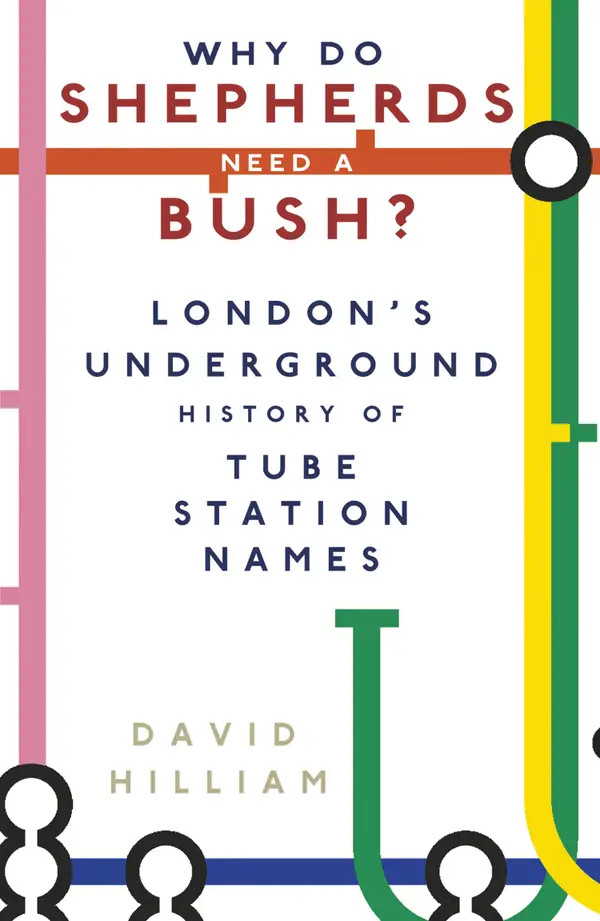 Why Do Shepherds Need a Bush? : London's Underground History of Tube Station Names