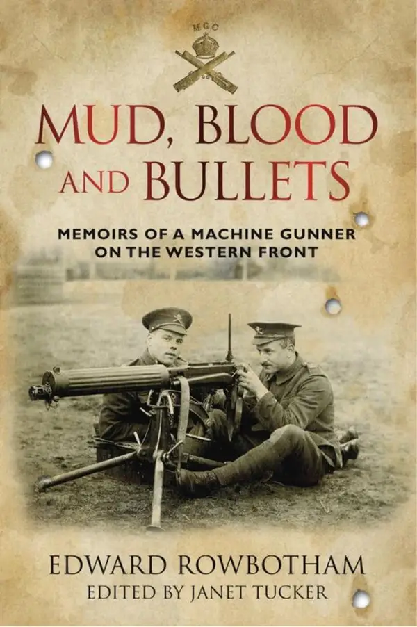 Mud, Blood and Bullets : Memoirs of a Machine Gunner on the Western Front