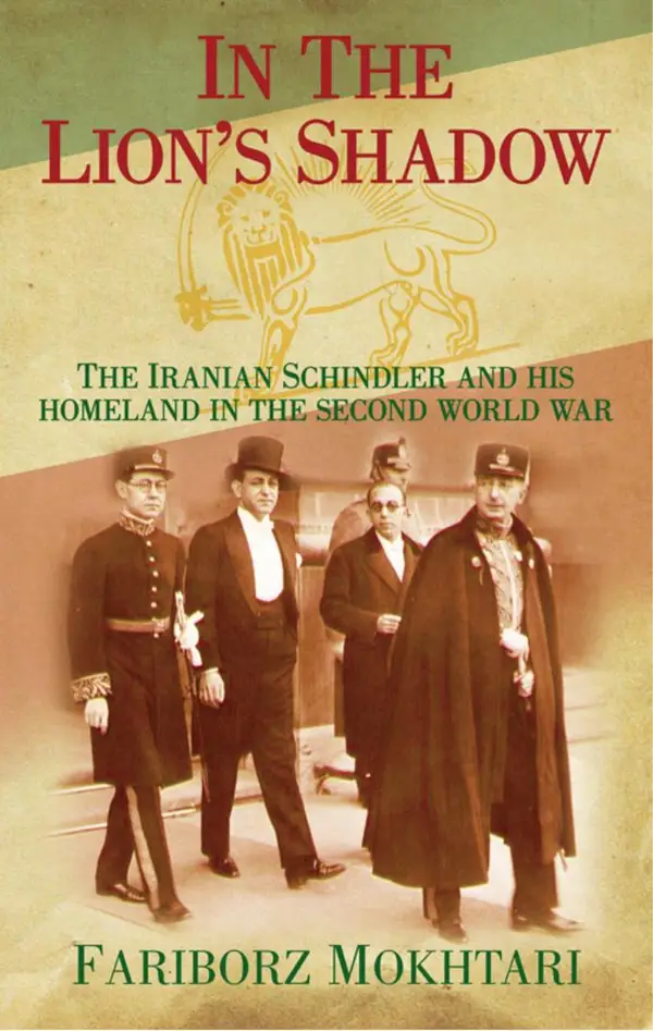 In the Lion's Shadow : The Iranian Schindler and His Homeland in the Second World War