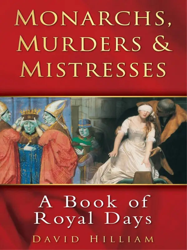Monarchs, Murders and Mistresses : A Book of Royal Days