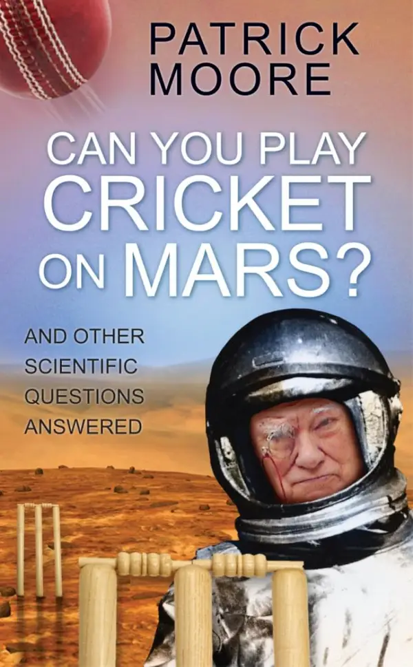 Can You Play Cricket on Mars? : And Other Scientific Questions Answered