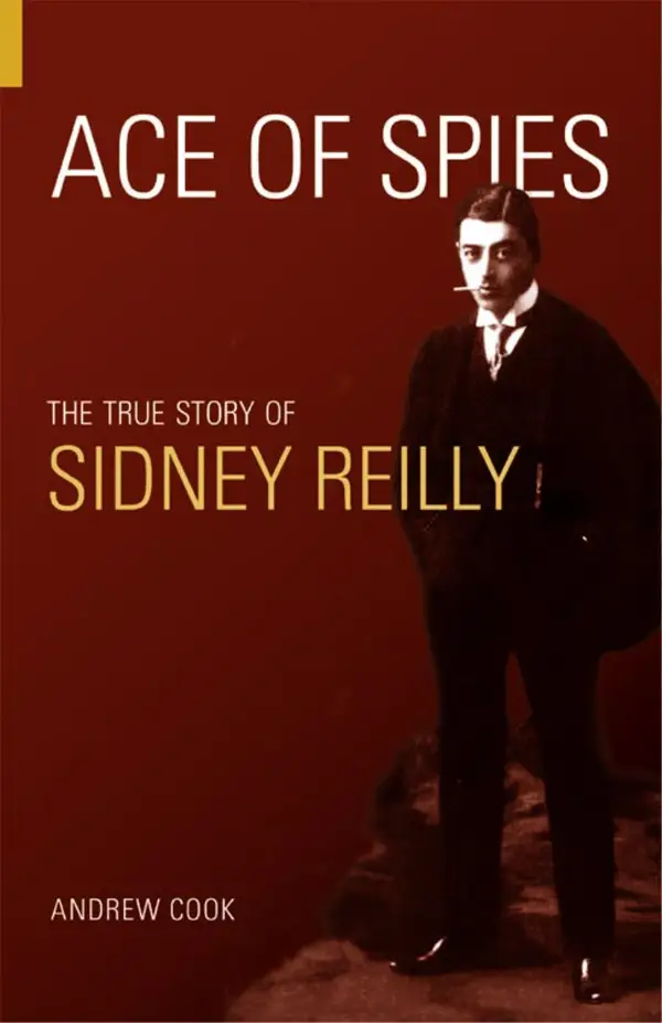 Ace of Spies : The True Story of Sidney Reilly
