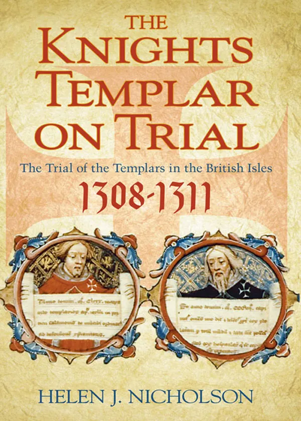 The Knights Templar on Trial : The Trial of the Templars in the British Isles 1308-1311