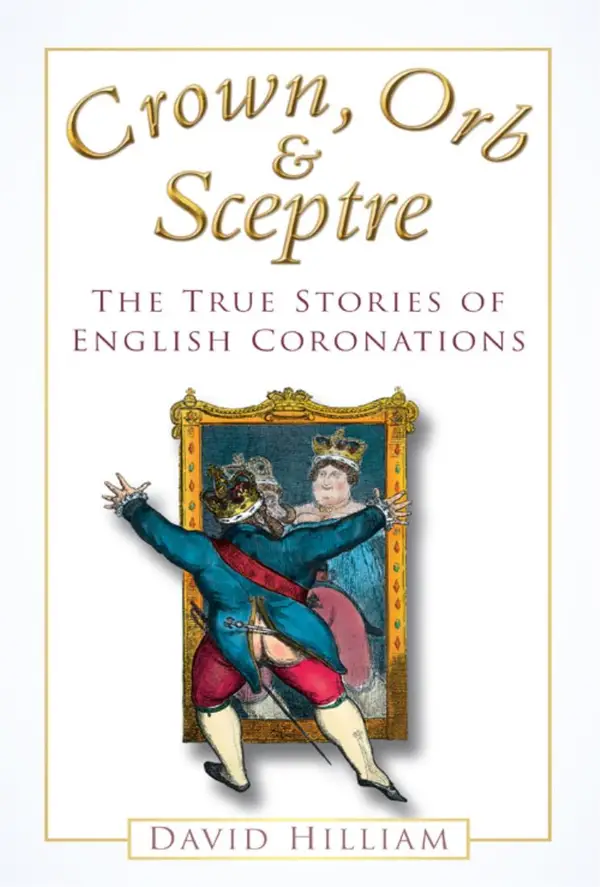 Crown, Orb and Sceptre : The True Stories of English Coronations