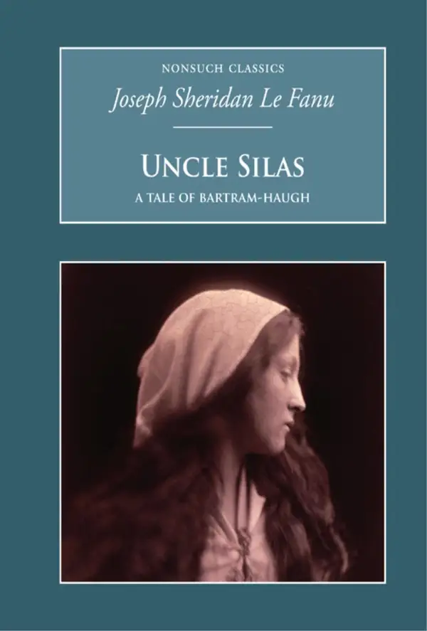 Uncle Silas: A Tale of Bartram-Haugh : Nonsuch Classics