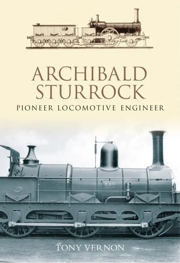 Archibald Sturrock : Pioneer Locomotive Engineer