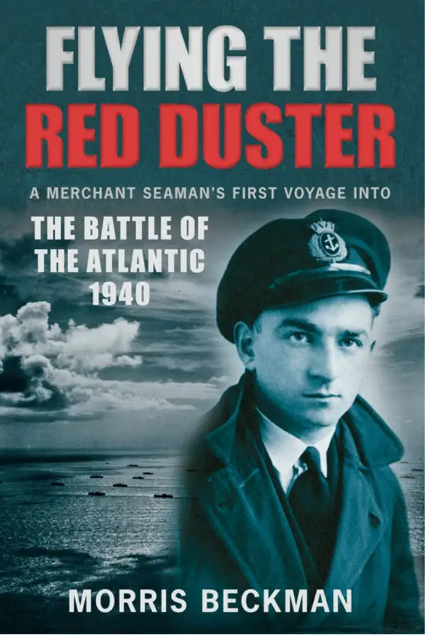 Flying the Red Duster : A Merchant Seaman's First Voyage into the Battle of the Atlantic 1940