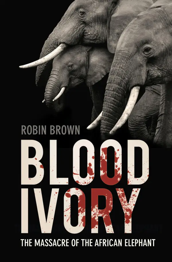 Blood Ivory : The Massacre of the African Elephant