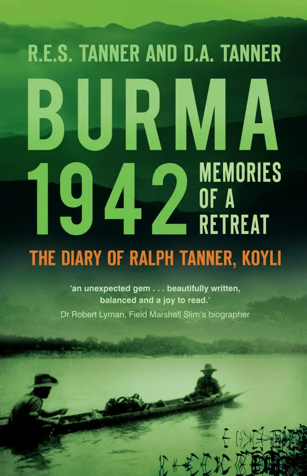 Burma 1942 : Memoirs of a Retreat: The Diary of Ralph Tanner, KOYLI