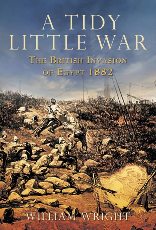 A Tidy Little War : The British Invasion of Egypt 1882