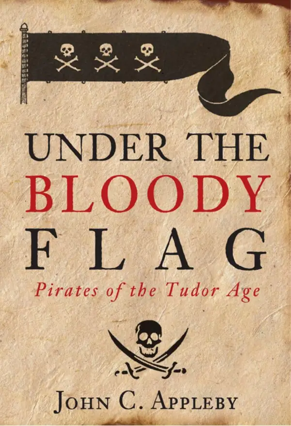 Under the Bloody Flag : Pirates of the Tudor Age