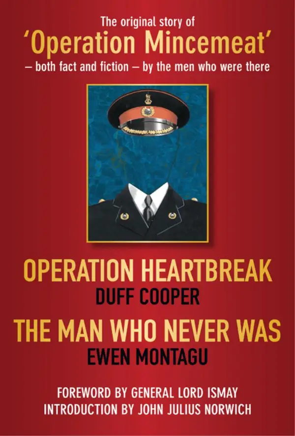 Operation Heartbreak and The Man Who Never Was : The Original Story of 'Operation Mincemeat' - Both Fact and Fiction - by the Men Who Were There