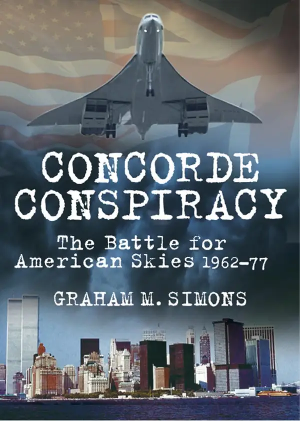 Concorde Conspiracy : The Battle for American Skies 1962-77