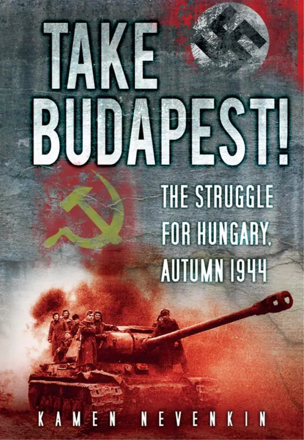 Take Budapest! : The Struggle for Hungary, Autumn 1944