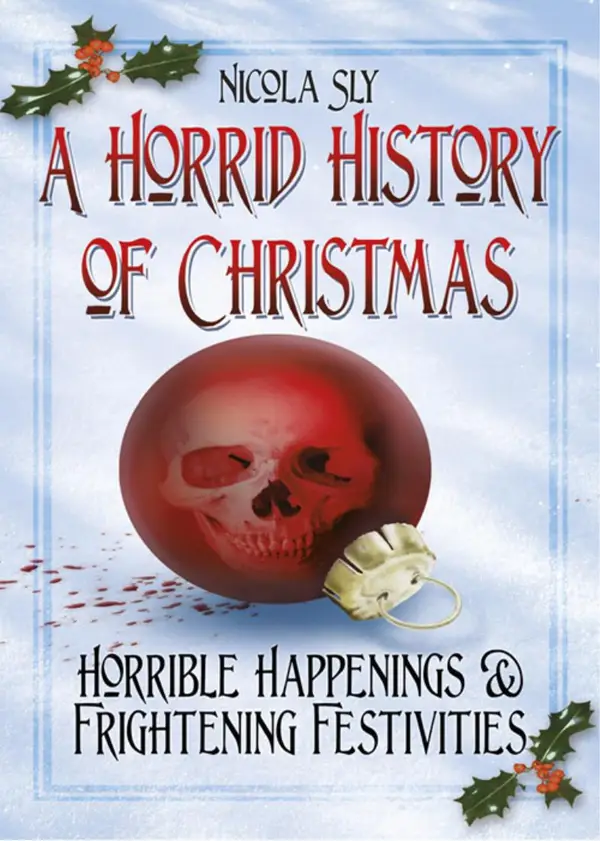 A Horrid History of Christmas : Horrible Happenings and Frightening Festivities