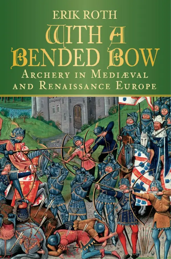 With a Bended Bow : Archery in Mediaeval and Renaissance Europe