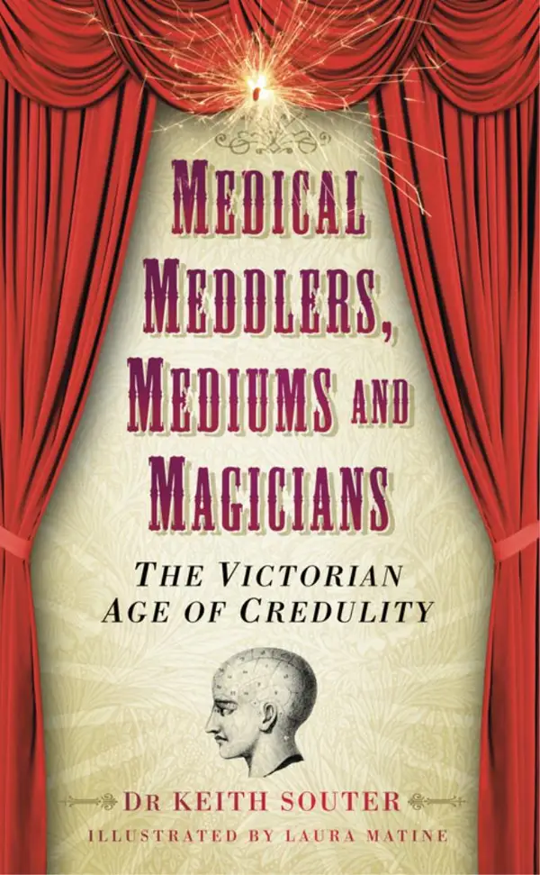 Medical Meddlers, Mediums and Magicians : The Victorian Age of Credulity