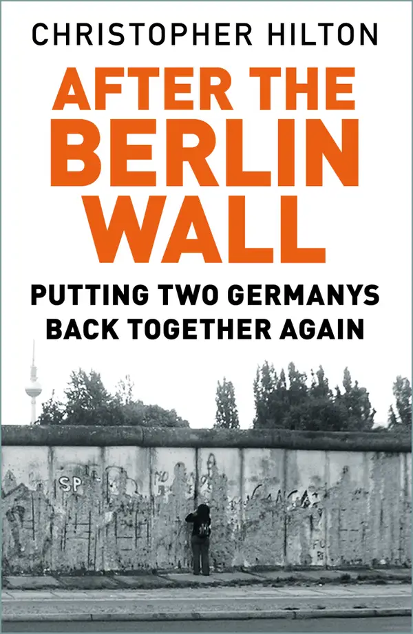 After the Berlin Wall : Putting Two Germanys Back Together Again