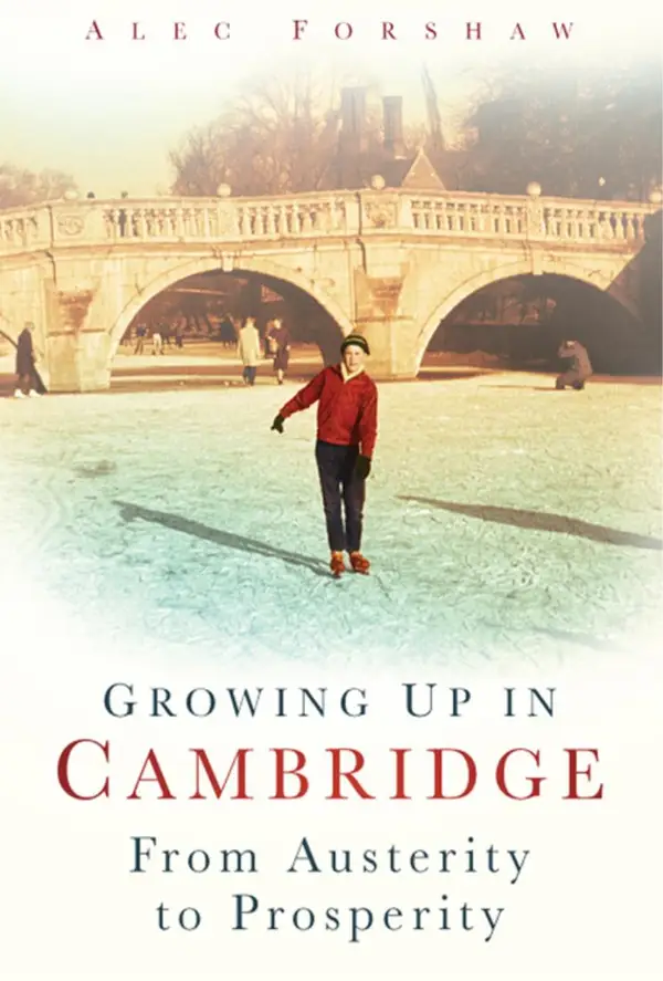Growing Up in Cambridge : From Austerity to Prosperity