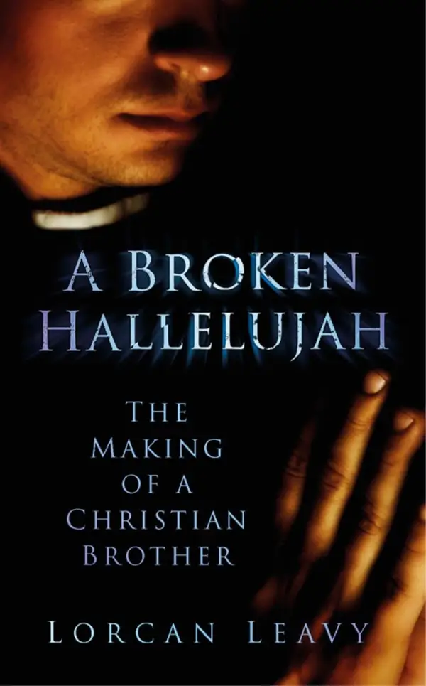A Broken Hallelujah : The Making of a Christian Brother