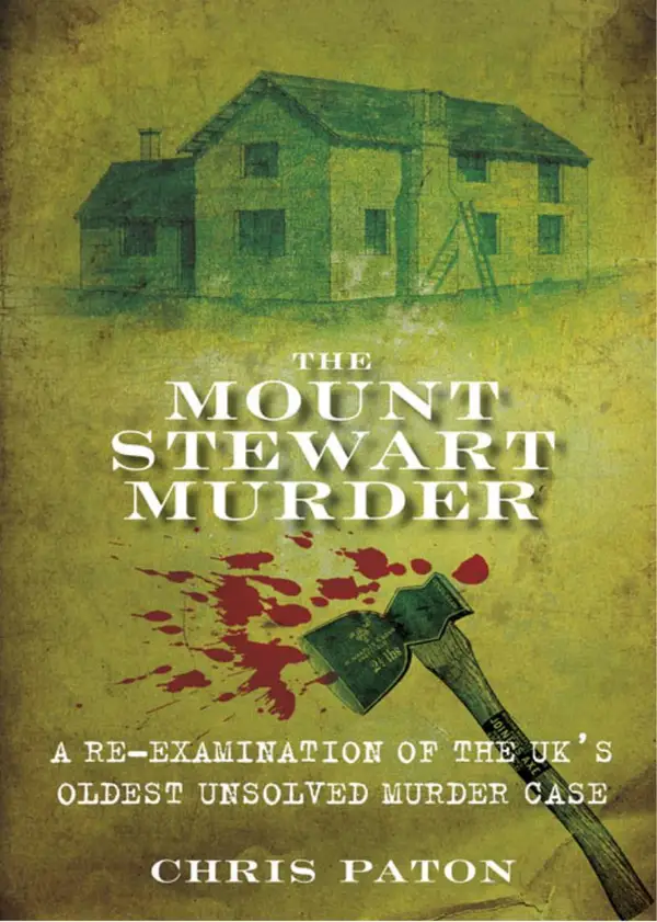 The Mount Stewart Murder : A Re-Examination of the UK's Oldest Unsolved Murder Case