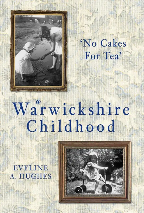 A Warwickshire Childhood : 'No Cakes for Tea'