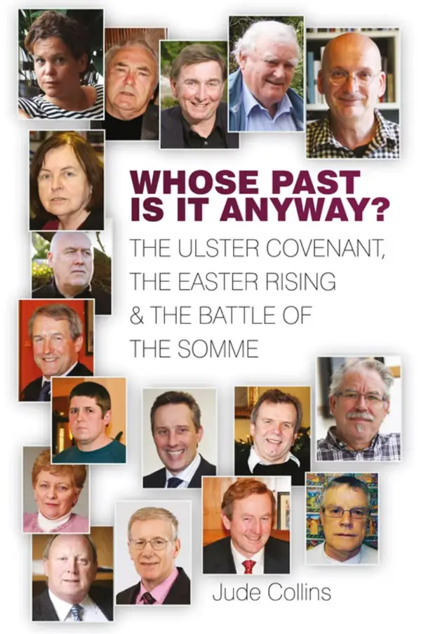 Whose Past is it Anyway? : The Ulster Covenant, the Easter Rising and the Battle of the Somme