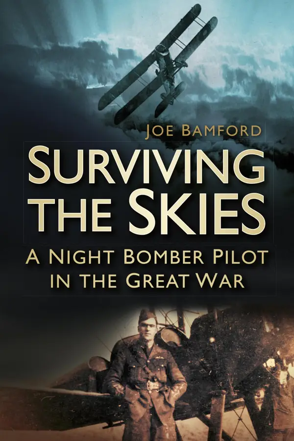 Surviving the Skies : A Night Bomber Pilot in the Great War