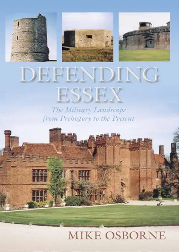Defending Essex : The Military Landscape from Prehistory to the Present