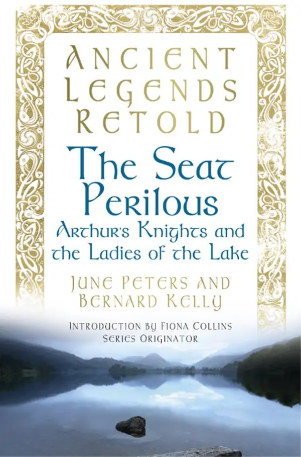 Ancient Legends Retold: The Seat Perilous : Arthur's Knights and the Ladies of the Lake