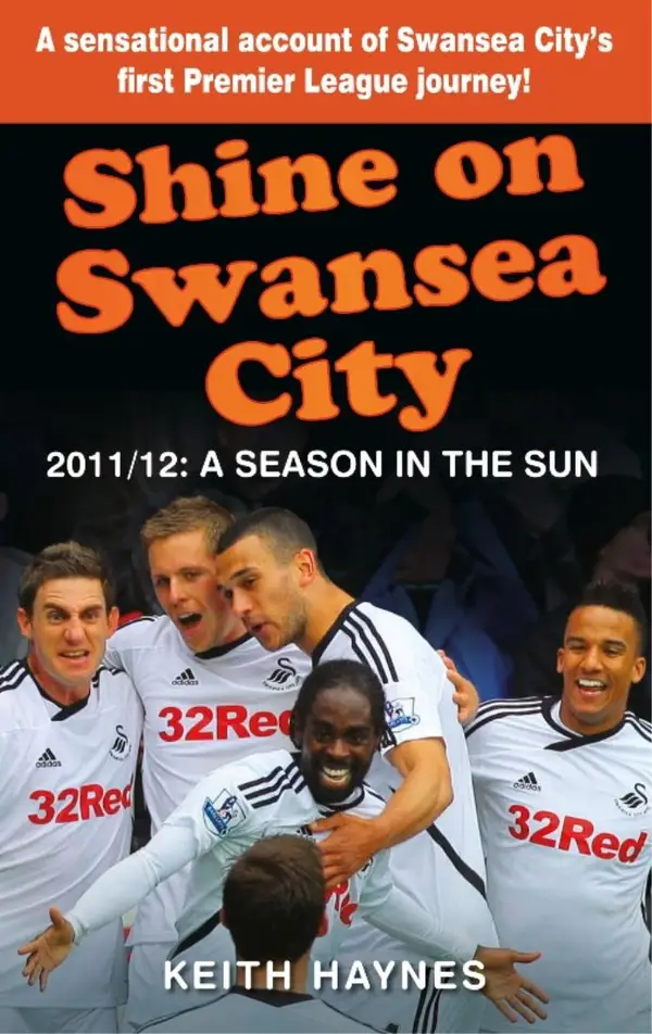 Shine On Swansea City : 2011/12 A Season in the Sun