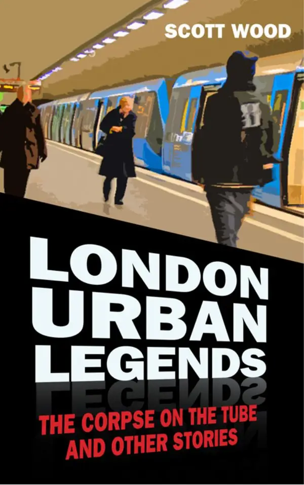 London Urban Legends : The Corpse on the Tube and Other Stories