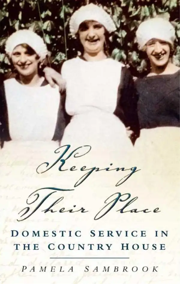 Keeping Their Place : Domestic Service in the Country House 1700-1920
