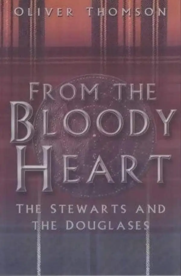 From the Bloody Heart : The Stewarts and the Douglases