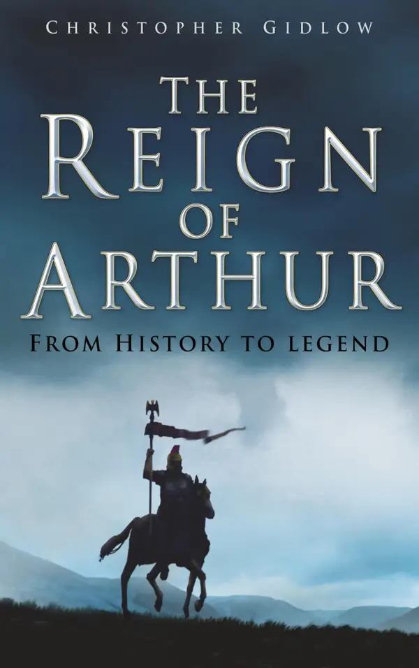 The Reign of Arthur : From History to Legend