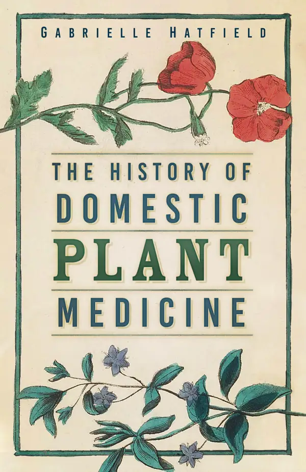 The History of Domestic Plant Medicine : The History of Domestic Plant Medicine