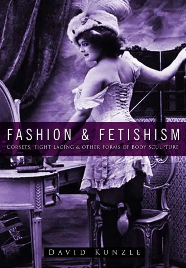 Fashion and Fetishism : Corsets, Tight-Lacing and Other Forms of Body-Sculpture