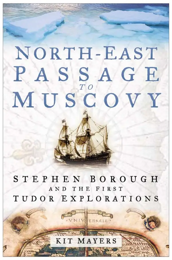 North-East Passage to Muscovy : Stephen Borough and the First Tudor Explorations